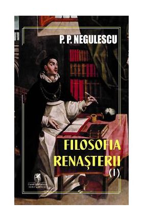 Filosofia Renasterii Vol.1 - P. P. Negulescu