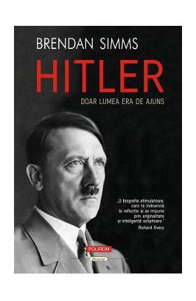 Hitler. Doar lumea era de ajuns - Brendan Simms