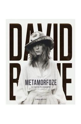David Bowie. Metamorfoze. O viata in imagini - Chris Welch