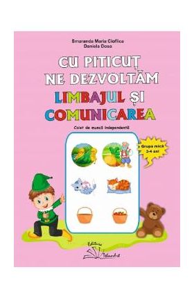 Cu Piticut ne dezvoltam limbajul si comunicarea 3-4 ani - Smaranda Maria Cioflica, Daniela Dosa