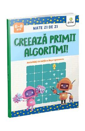 Creeaza primii algoritmi! Mate zi de zi 6-8 ani
