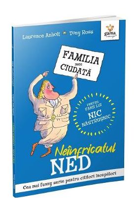 Neinfricatul Ned. Familia mea ciudata - Laurence Anholt, Tony Ross