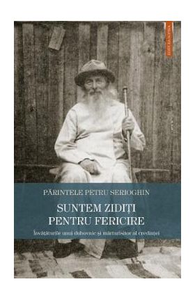 Suntem ziditi pentru fericire - Petru Serioghin