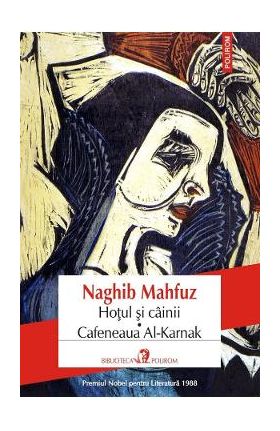 Hotul si cainii. Cafeneaua Al-Karnak - Naghib Mahfuz