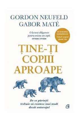 Tine-ti copiii aproape - Gordon Neufeld, Gabor Mate