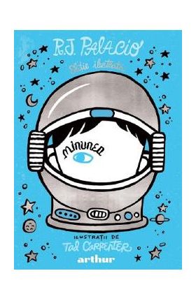 Minunea. Editie ilustrata - R. J. Palacio