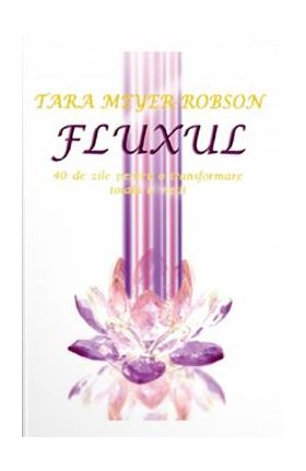Fluxul. 40 de zile pentru o transformare totala a vietii - Tara Meyer-Robson