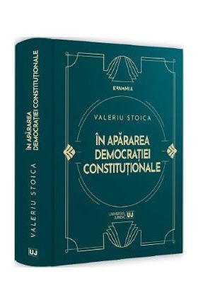 In apararea democratiei constitutionale - Valeriu Stoica
