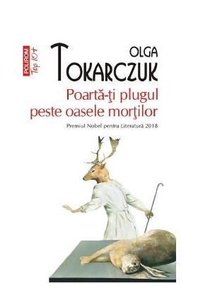 Poarta-ti plugul peste oasele mortilor - Olga Tokarczuk