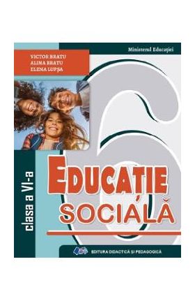 Educatie sociala - Clasa 6 - Manual - Victor Bratu, Alina Bratu, Elena Lupsa