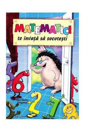 Matematici te invata sa socotesti - Ana Maria Grigoras