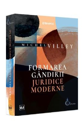 Formarea gandirii juridice moderne - Michel Villey