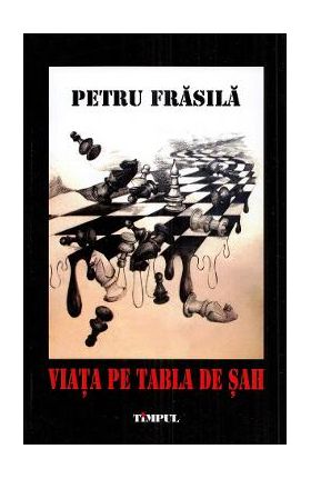 Viata pe tabla de sah. Jurnalul unei saptamani de foc - Petru Frasila