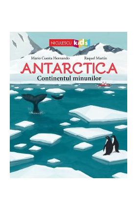 Antarctica. Continentul minunilor - Mario Cuesta Hernando, Raquel Martin