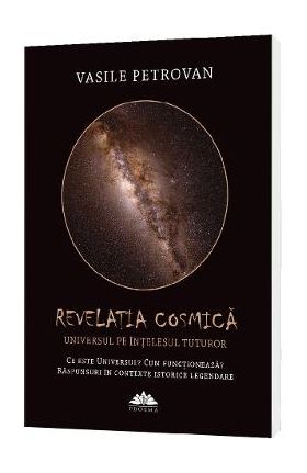 Revelatia cosmica. Universul pe intelesul tuturor - Vasile Petrovan