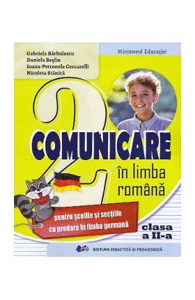 Comunicare in limba romana pentru scolile cu predare in limba germana - Clasa 2 - Manual - Gabriela Barbulescu, Daniela Besliu, Ioana-Petronela Ceccarelli, Nicoleta Stanica