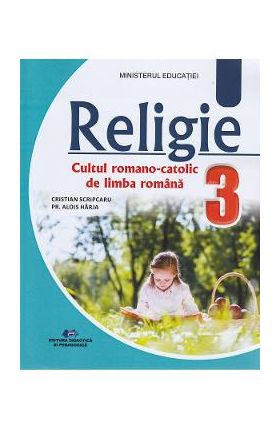 Religie. Cultul romano-catolic de limba romana - Clasa 3 - Manual - Cristian Scripcaru, Alois Harja