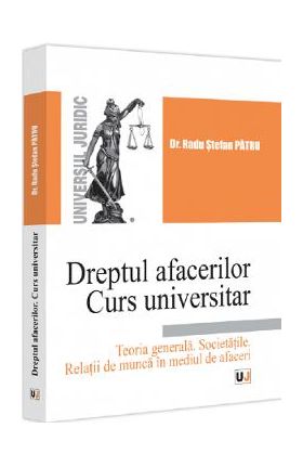 Dreptul afacerilor. Teoria generala. Societatile. Curs universitar - Radu Stefan Patru