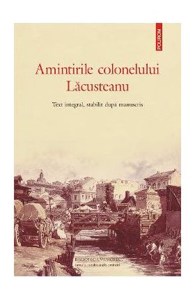 eBook Amintirile colonelului Lacusteanu. Text integral, stabilit dupa manuscris - Grigore Lacusteanu