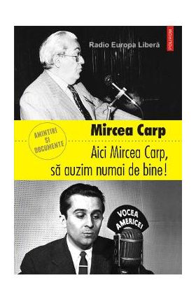 eBook Aici Mircea Carp, sa auzim numai de bine! - Mircea Carp