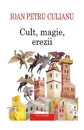 eBook Cult, magie, erezii articole din enciclopedii ale religiilor - Ioan Petru Culianu