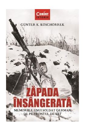 eBook Zapada insangerata. Memoriile unui soldat german de pe frontul de est - Gunter K. Koschorrek