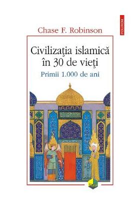 eBook Civilizatia islamica in 30 de vieti. Primii 1.000 de ani - Chase F. Robinson