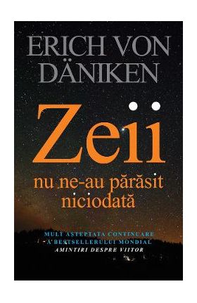 eBook Zeii nu ne-au parasit niciodata - Erich von Daniken