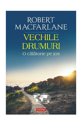 eBook Vechile drumuri. O calatorie pe jos - Robert Macfarlane