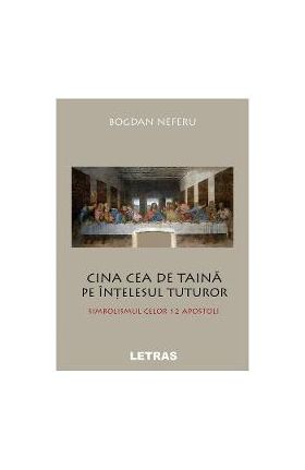 eBook Cina cea de taina pe intelesul tuturor. Simbolismul celor 12 apostoli - Bogdan Neferu