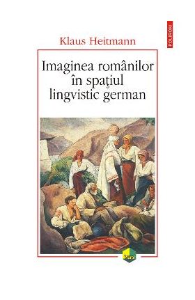 eBook Imaginea romanilor in spatiul lingvistic german - Klaus Heitmann