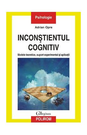 eBook Inconstientul cognitiv modele teoretice, suport experimental si aplicatii - Adrian Opre