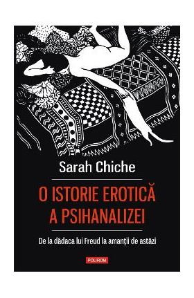 eBook O istorie erotica a psihanalizei. De la dadaca lui Freud la amantii de astazi - Sarah Chiche