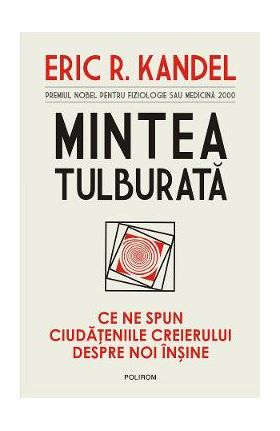 eBook Mintea tulburata. Ce ne spun ciudateniile creierului despre noi insine - Eric R. Kandel