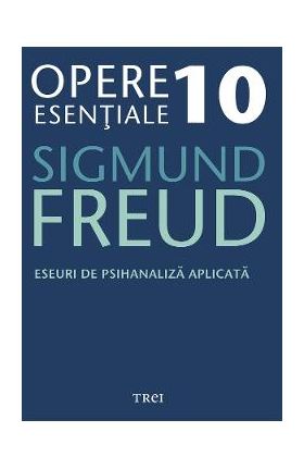 eBook Eseuri de psihanaliza aplicata - Opere Esentiale Vol.10 - Sigmund Freud