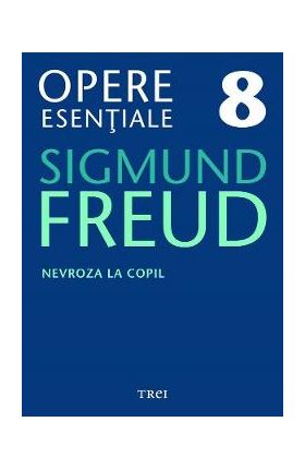 eBook Nevroza la copil - Opere Esentiale Vol.8 - Sigmund Freud