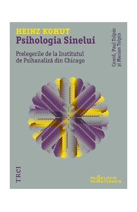 eBook Psihologia Sinelui. Prelegerile de la Institutul de Psihanaliza din Chicago - Heinz Kohut, Marian Tolpin, Paul Tolpin