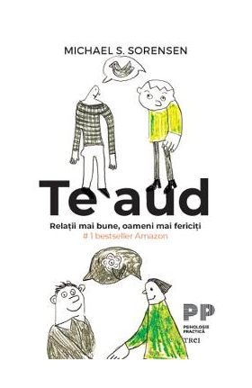 eBook Te aud. Relatii mai bune, oameni mai fericiti - Michael S. Sorensen