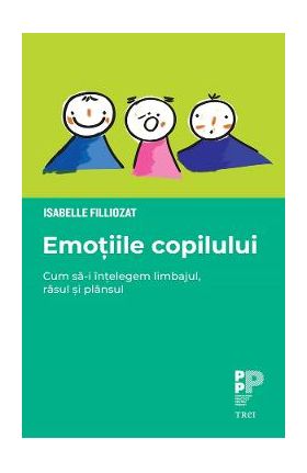 eBook Emotiile copilului. Cum sa-i intelegem limbajul, rasul si plansul - Isabelle Filliozat