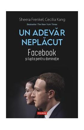 eBook Un adevar neplacut. Facebook si lupta pentru dominatie - Sheera Frenkel; Cecilia Kang