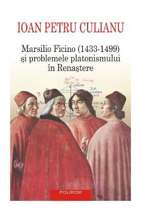 eBook Marsilio Ficino (1433-1499) si problemele platonismului in Renastere - Ioan Petru Culianu