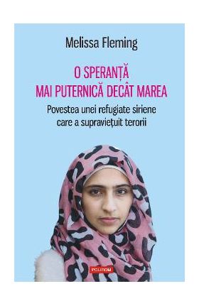 eBook O speranta mai puternica decat marea Povestea unei refugiate siriene care a supravietuit terorii - Melissa Fleming