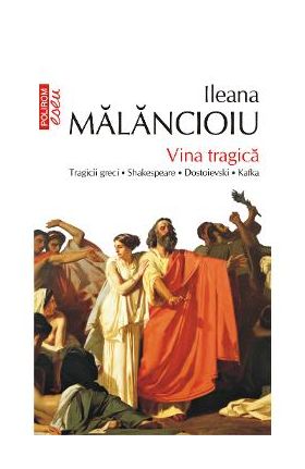 eBook Vina tragica. Tragicii greci, Shakespeare, Dostoievski, Kafka - Ileana Malancioiu