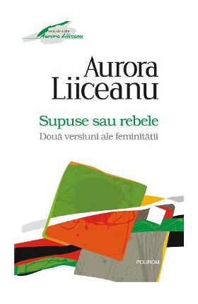 eBook Supuse sau rebele. Doua versiuni ale feminitatii - Aurora Liiceanu