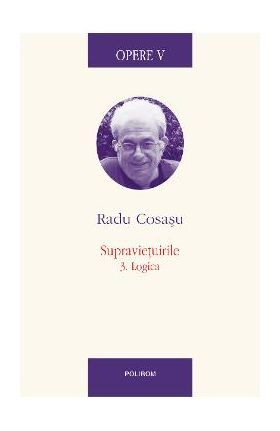 eBook Opere V. Supravietuirile. 3. Logica - Radu Cosasu