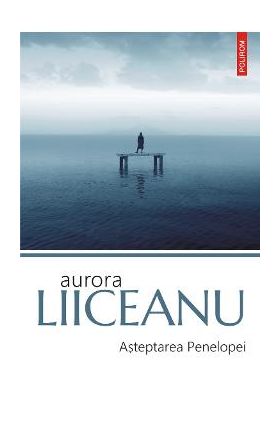 eBook Asteptarea Penelopei - Aurora Liiceanu