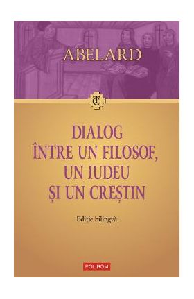 eBook Dialog intre un filosof, un iudeu si un crestin. Dialogus inter philosophum, iudaeum et christianum. Editie bilingva - Pierre Abelard