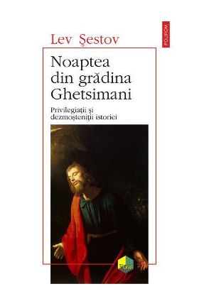 eBook Noaptea din gradina Ghetsimani. Privilegiatii si dezmostenitii istoriei - Lev Sestov