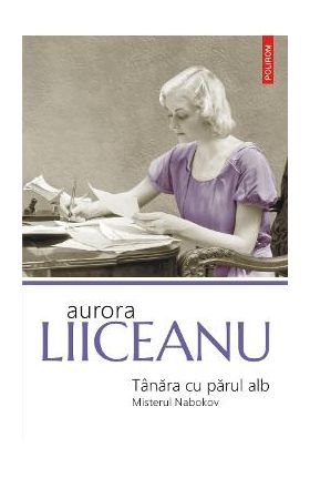 eBook Tanara cu parul alb. Misterul Nabokov - Aurora Liiceanu