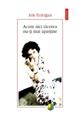 eBook Acum nici tacerea nu-ti mai apartine - Asli Erdogan